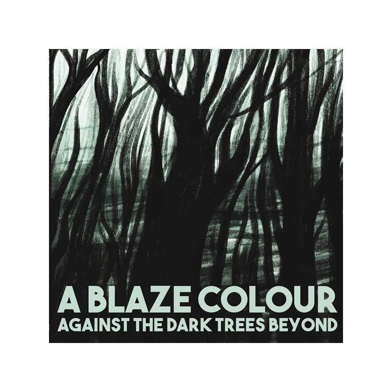 A Blaze Colour - Against The Dark Trees Beyond